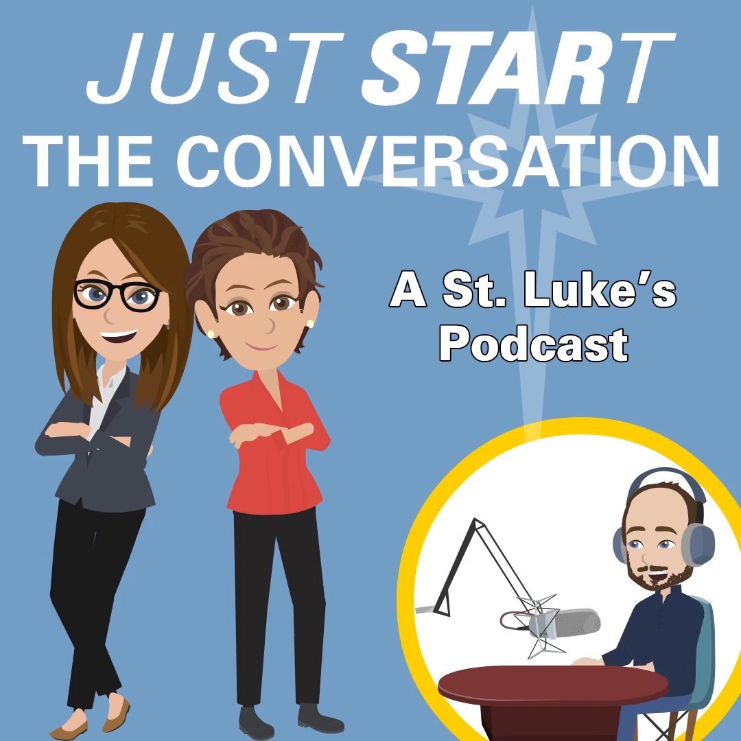 St. Luke’s “Just STARt the Conversation” Podcast