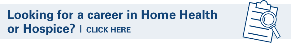 Looking for a career in Home Health or Hospice?