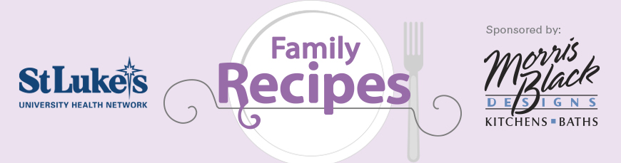 Family Recipes - St. Luke's University Health Network - Sponsored by Morris Black Designs