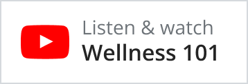 Listen & Watch Wellness 101